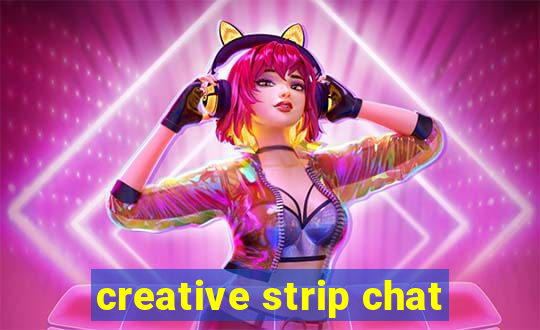 creative strip chat